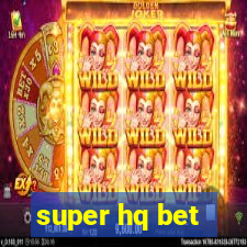 super hq bet